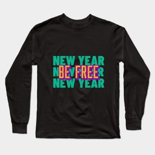 New year Be Free Long Sleeve T-Shirt